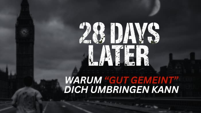 28 Days Later Warum Gut Gemein Dich
                              Umbringen kann